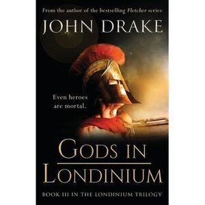 Gods in Londinium: a thrilling historical mystery set in Roman Britain -- John D